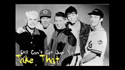 Take That - Still Cant Get Over You