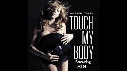 Mariah Carey Ft Atm Touch My Body Remix