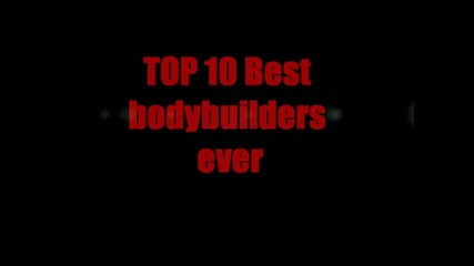 Top 10 Greatest Bodybuilders in History
