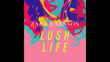 Zara Larsson - Lush Life ( Audio )