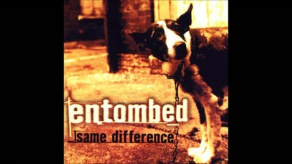 Entombed - Close but nowhere near ( Same Difference - 1998) 