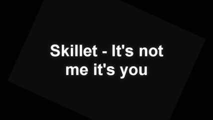Skillet - It's not me it's you