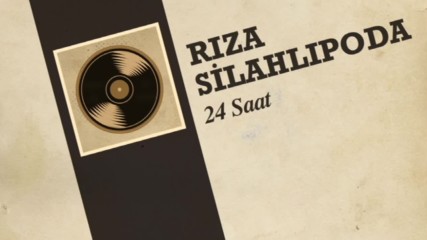 Riza Silahlipoda - 24 Saat(45`lik)