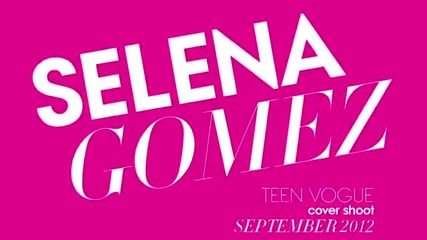 Зад Сцената със Селена Гомез за нейната фотосесия " Teen Vogue"