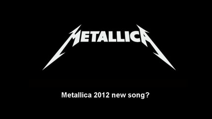 Metallica 2012 new song_