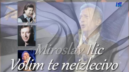 Miroslav Ilic /// Volim te neizlecivo