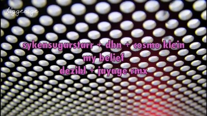 Syke'n'sugarstarr And Dbn ft. Cosmo Klein - My Belief ( Dezibl And Jayage Remix )