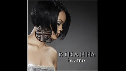 Rihanna - te amo 