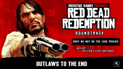 Bury Me Not In the Lone Prairie - Red Dead Redemption Soundtrack