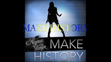 Н О В О !!! Alyson Stoner - Make History ( Fan Song ) + Текст 