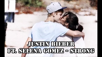 Justin Bieber ft. Selena Gomez - Strong