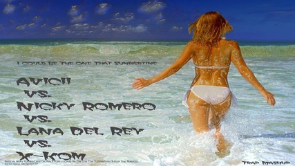 Avicii vs. Nicky Romero,lana Del Rey,x-kom - I Could Be The One That Summertime (x-kom Trap Mashup)