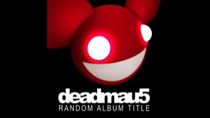 deadmau5 - Sometimes Things Get, Whatever