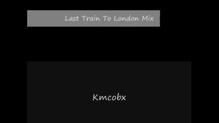 Last Train To London mix