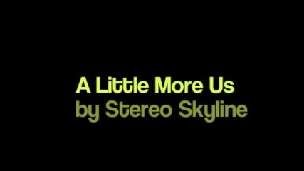 Me Singing A Little More Us by Stereo Skyline