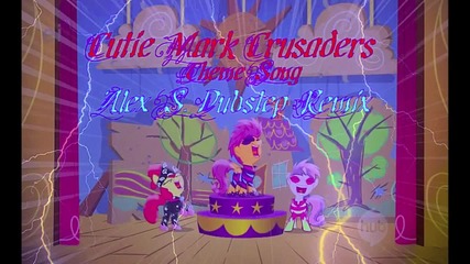 Cutie Mark Crusaders Theme Song (alex S. Dubstep Remix)