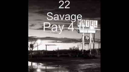 *2017* 22 Savage - Pay 4 It