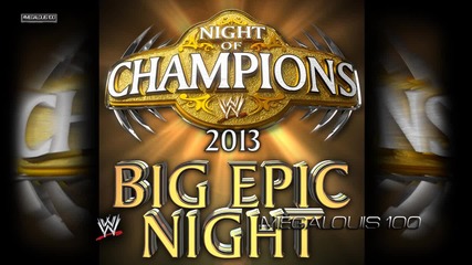 Wwe Night of Champions 2013 Official Theme Song - '' Big Epic Night ''