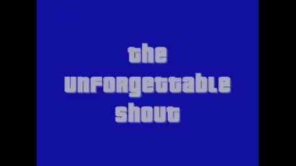 The Unforgettable Shout