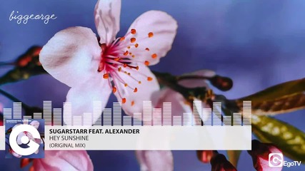 Sugarstarr ft. Alexander - Hey Sunshine ( Original Mix )