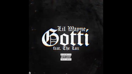 *2014* Lil Wayne ft. The Lox - Gotti
