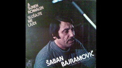 Saban Bajramovic - A Sunen Romalen - Slusajte me ljudi1980g. - Album