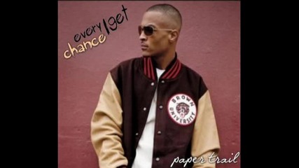 T.i. - Every Chance I Get [paper Trail 2oo8]