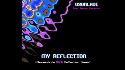 2010 Osunlade feat. Divine Essence - My Reflection (alessandros Dark Reflection Remix) 