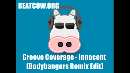 Groove Coverage - Innocent (bodybangers Remix Edit) 