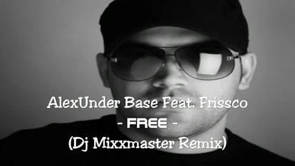 *new*alexunder Base feat. Frissco - Free (dj Mixxmaster Remix)2009