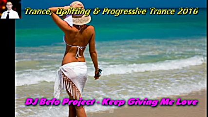 Dj Befo Project - Keep Giving Me Love ( Bulgarian Trance Music )