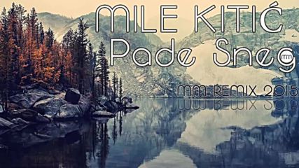 Mile Kitic - Pade sneg Mm remix 2015