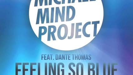Michael Mind Project feat. Dante Thomas - Feeling So Blue