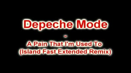 Depeche Mode - A Pain That Im Used To (island Fast Extended Remix) 