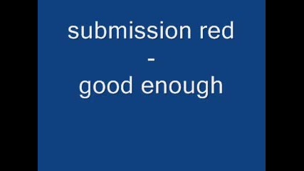 Submission Red - Good Enough 