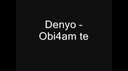 Denyo - Obi4am te