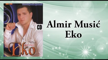 Almir Music Eko - Zarobljenik ljubavi - (audio 2009)