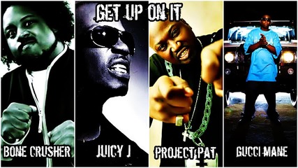 Bone Crusher ft. Juicy J, Project Pat & Gucci Mane - Get Up On It