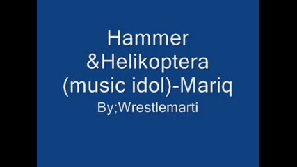Hammer &helikoptera(music idol) - Mariq