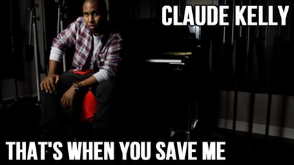 Claude Kelly - Thats When You Save Me 