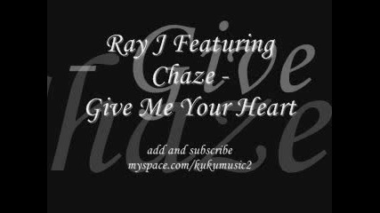 Ray J Featuring Chaze - Give Me Your Heart