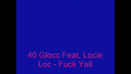 40 Glocc Feat. Locie Loc - Fuck Yall