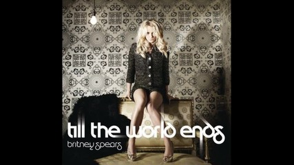 Britney Spears - Till The World Ends (real Full) [new Song 2011]