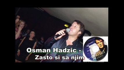 Osman Hadzic - Zasto si sa njim