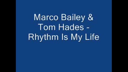 Marco Bailey amp Tom Hades - Rhythm Is My Life