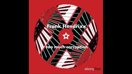 frank hendrixx - too much corruption 2009 