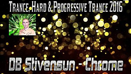 Db Stivensun - Chrome ( Bulgarian Trance, Hard & Progressive Trance Music 2016 )