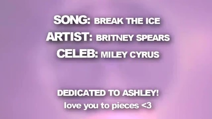 Break the ice. || Miley Cyrus 