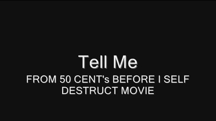 Tell Me (from 50 Cent's Before I Self Destruct Movie