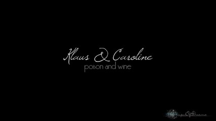 Vampire Diaries - Klaus and Caroline - Poison and Wine